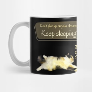 Don't give up on your dreams. Keep sleeping Mug